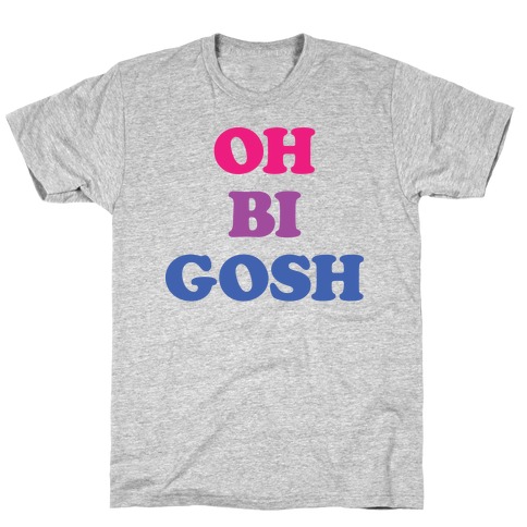 Oh Bi Gosh T-Shirt
