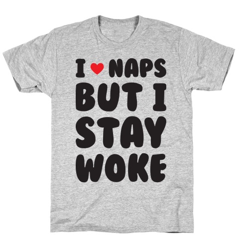 I Love Naps But I Stay Woke T-Shirt