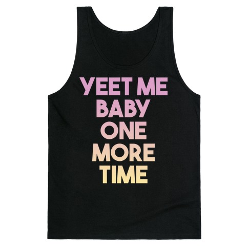 Yeet Me Baby One More Time Tank Top