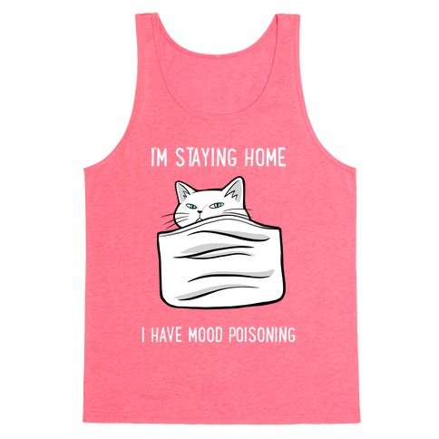 I'm Staying Home I Have Mood Poisoning Tank Top