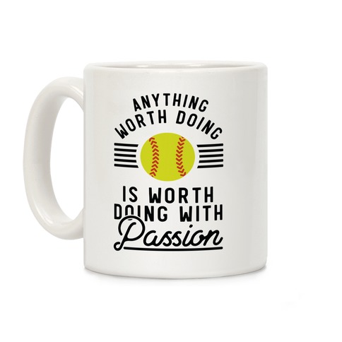 Anything Worth Doing is Worth Doing With Passion Softball Coffee Mug