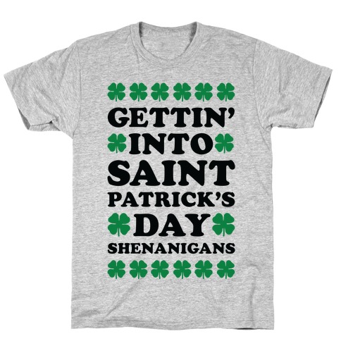 Gettin' Into Saint Patrick's Day Shenanigans T-Shirt