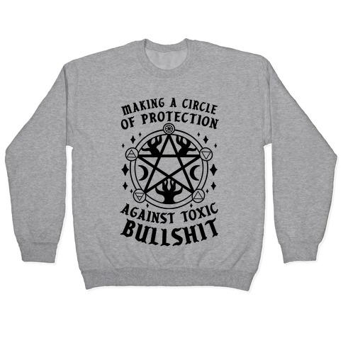 Making A Circle of Protection Against Toxic Bullshit Pullover