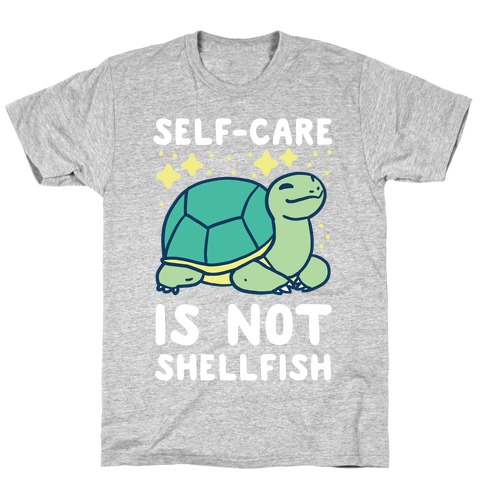 Self-Care is Not Shellfish T-Shirt