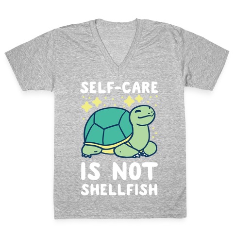 Self-Care is Not Shellfish V-Neck Tee Shirt