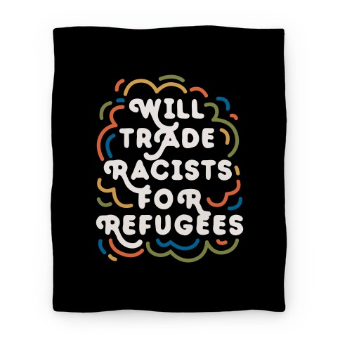 Will Trade Racists For Refugees Blanket