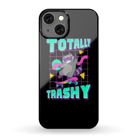 Totally Trashy Phone Case