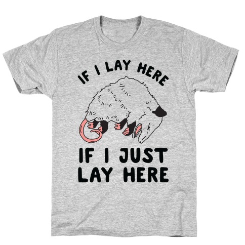 If I Lay Here If I Just Lay Here Opossum T-Shirt