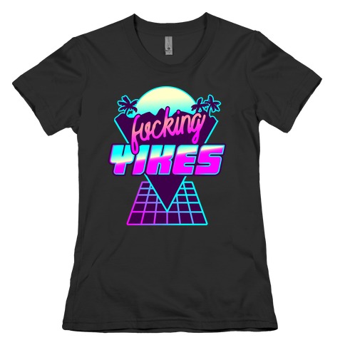 F***ing YIKES Retro Wave Womens T-Shirt
