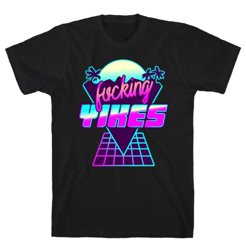 Fucking YIKES Retro Wave T-Shirt
