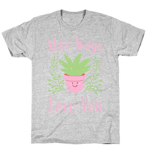 Aloe-Ways Love You T-Shirt