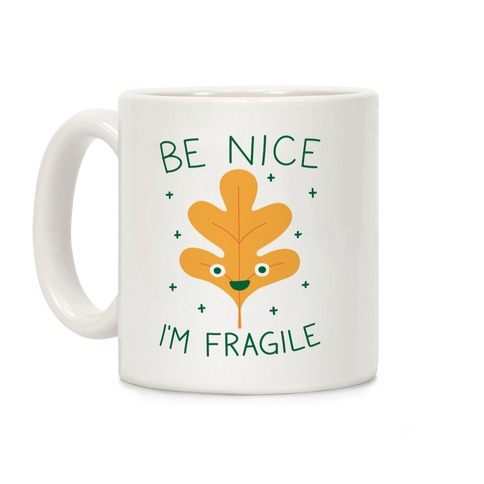 Be Nice I'm Fragile Leaf Coffee Mug