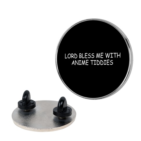 Lord Bless Me With Anime Tiddies Pin