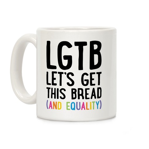 LGTB - Let's Get This Bread (And Equality) Coffee Mug