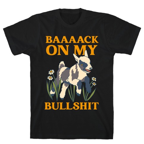 Back On My Bullshit (goat) T-Shirt