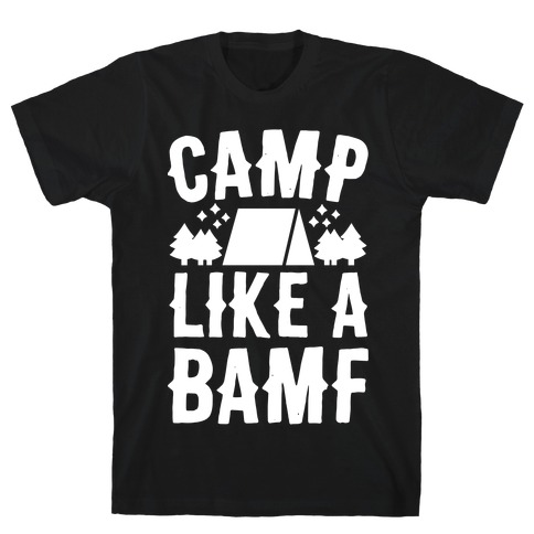 Camp Like A BAMF T-Shirt