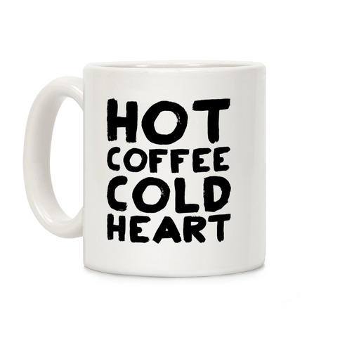 Hot Coffee Cold Heart Coffee Mug