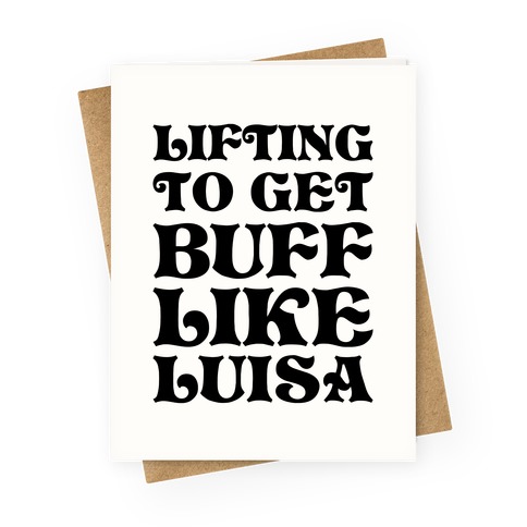 Lifting To Get Buff Like Luisa Greeting Card