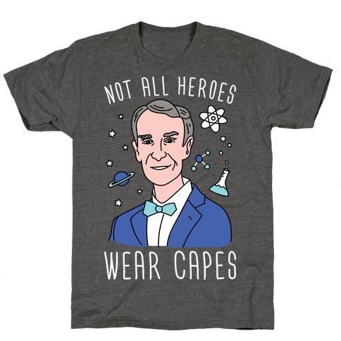 Not All Heroes Wear Capes - Bill Nye T-Shirt