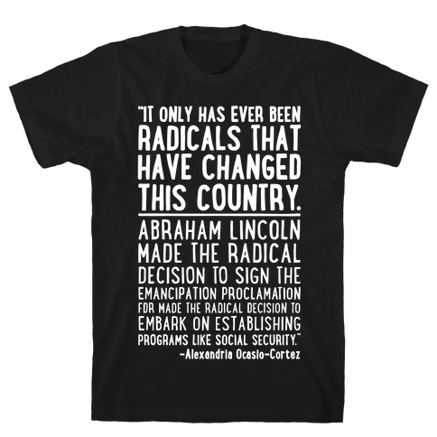 It Only Has Ever Been Radicals That Have Changed This Country AOC Quote White Print T-Shirt