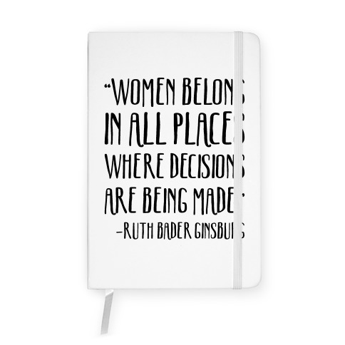 Women Belong In Places Where Decisions Are Being Made RBG Quote Notebook