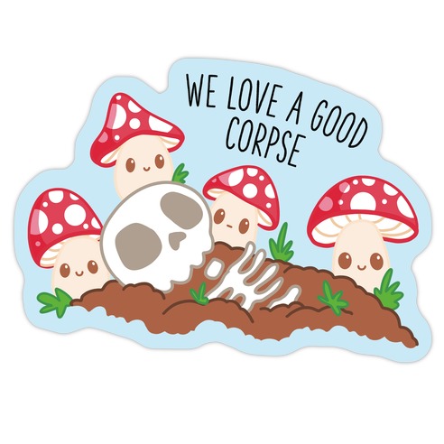We Love a Good Corpse Mushrooms Die Cut Sticker