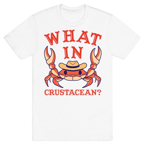What In Crustacean? T-Shirt