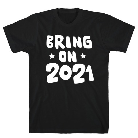 Bring on 2021 T-Shirt