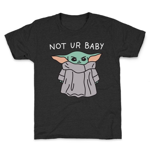 Not Ur Baby (Baby Yoda) Kids T-Shirt