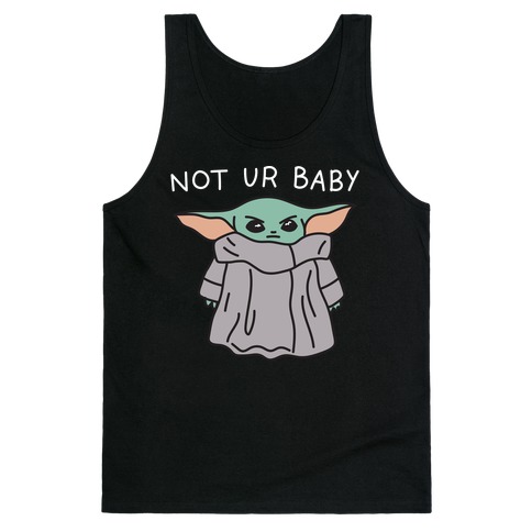 Not Ur Baby (Baby Yoda) Tank Top