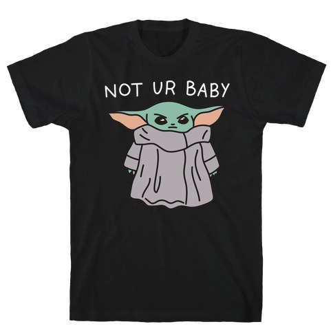 Not Ur Baby (Baby Yoda) T-Shirt