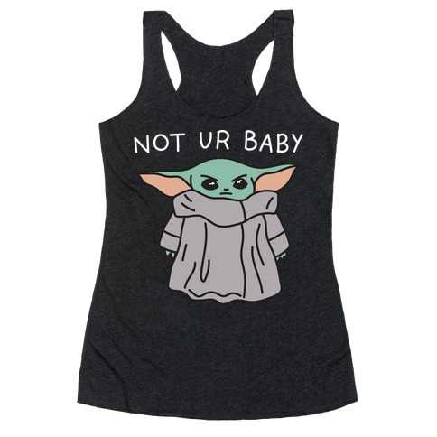 Not Ur Baby (Baby Yoda) Racerback Tank Top