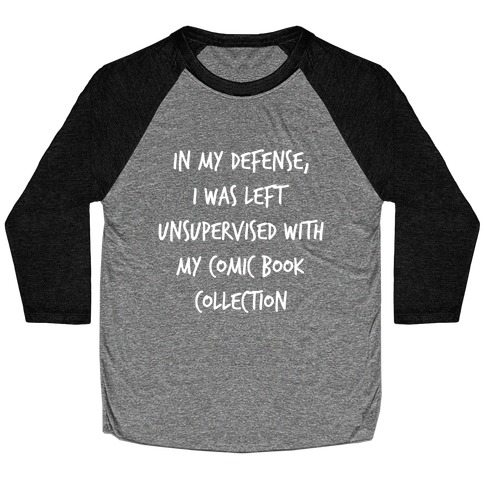 In My Defense, I Was Left Unsupervised With My Comic Book Collection. Baseball Tee