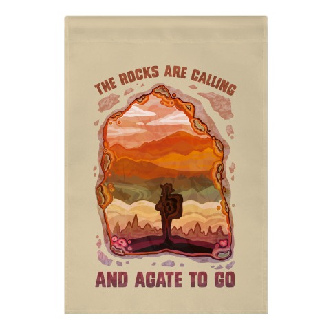 The Rocks Are Calling And Agate To Go Garden Flag