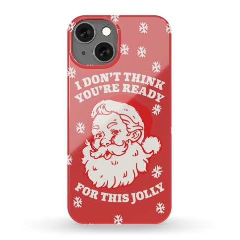 I Don't Think You're Ready For This Jolly Phone Case