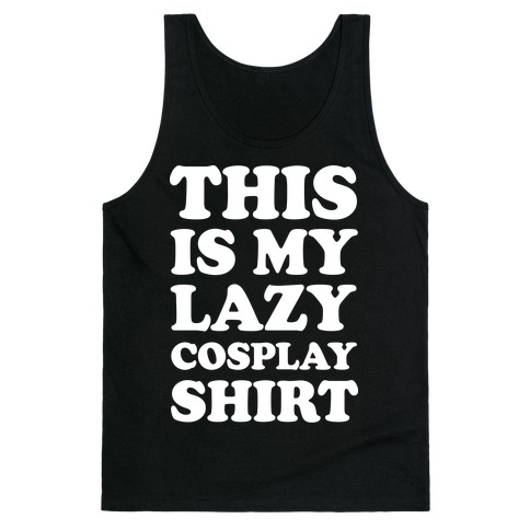 This Is My Lazy Cosplay Shirt Tank Top