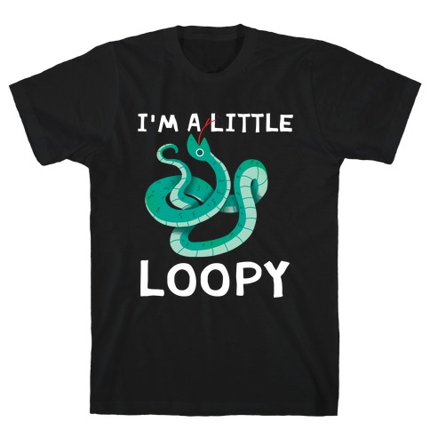 I'm A Little Loopy T-Shirt