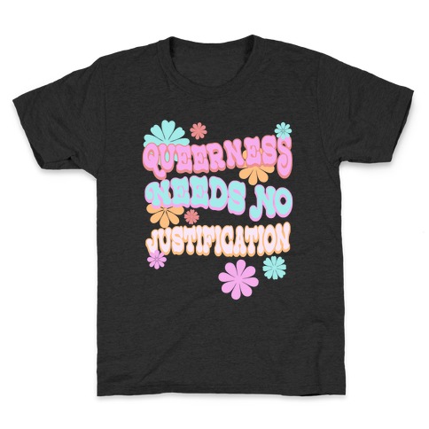 Queerness Needs No Justification Kids T-Shirt