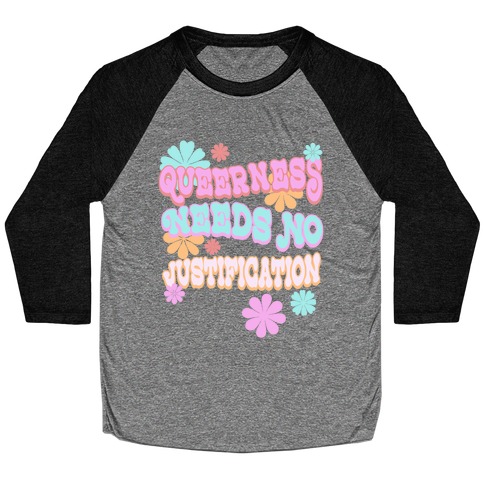 Queerness Needs No Justification Baseball Tee