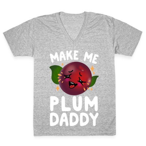 Make Me Plum Daddy V-Neck Tee Shirt