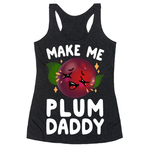 Make Me Plum Daddy Racerback Tank Top