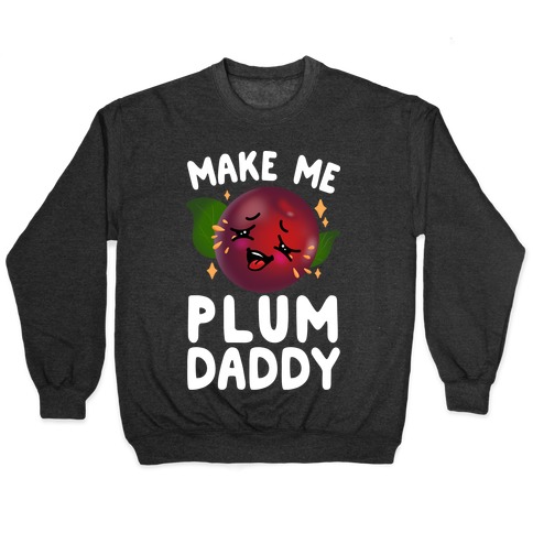 Make Me Plum Daddy Pullover