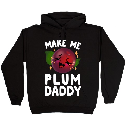 Make Me Plum Daddy Hooded Sweatshirt