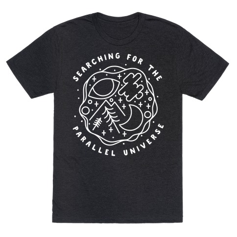 Searching For a Parallel Universe T-Shirt