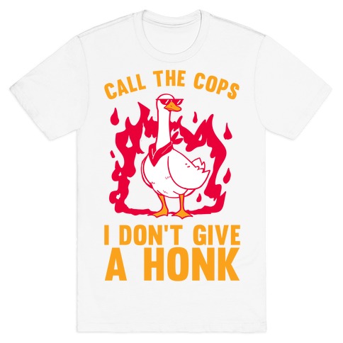 Call The Cops I don't give a honk T-Shirt