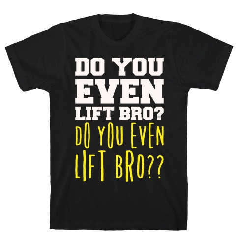 Do You Even Lift Bro Parody White Print T-Shirt