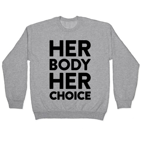 Her Body Her Choice Pullover