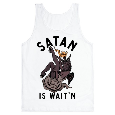 Satan Is Wait'n Tank Top
