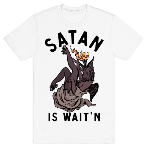 Satan Is Wait'n T-Shirt