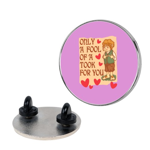 Only A Fool Of A Took For You Pin